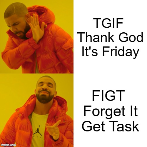 TGIF and FIGT